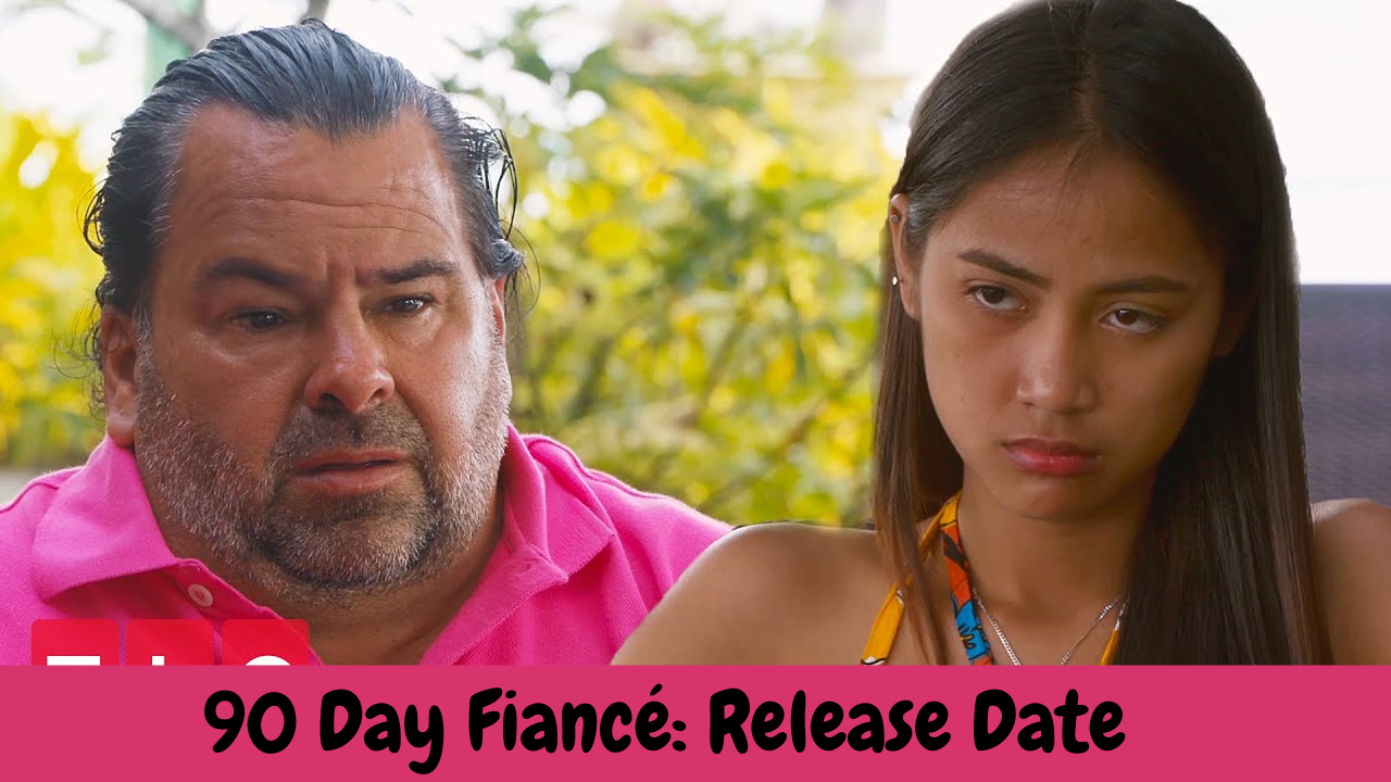 90 Day Fiancé: Release Date