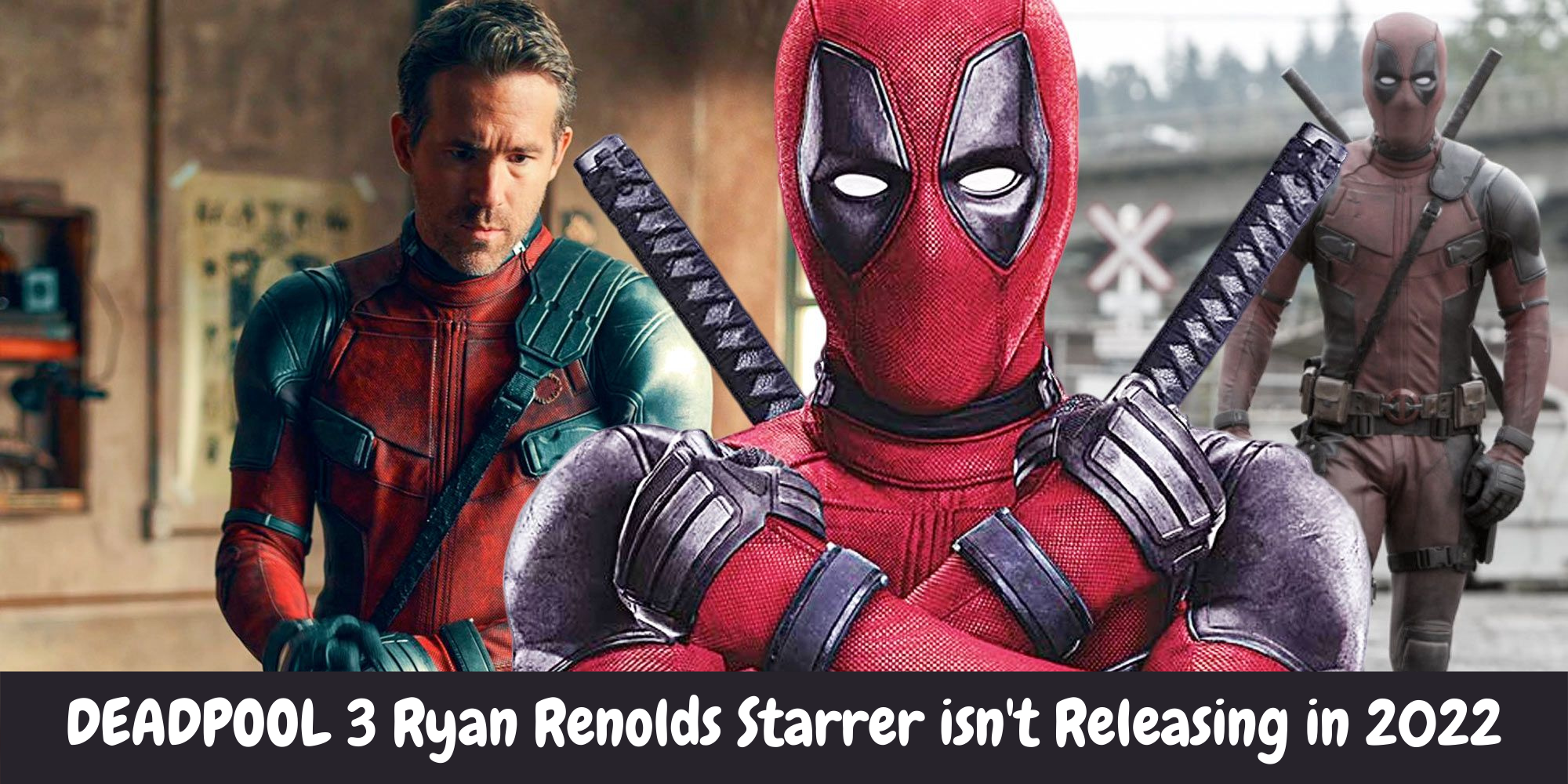 DEADPOOL 3 Ryan Renolds Starrer isn't Releasing in 2022