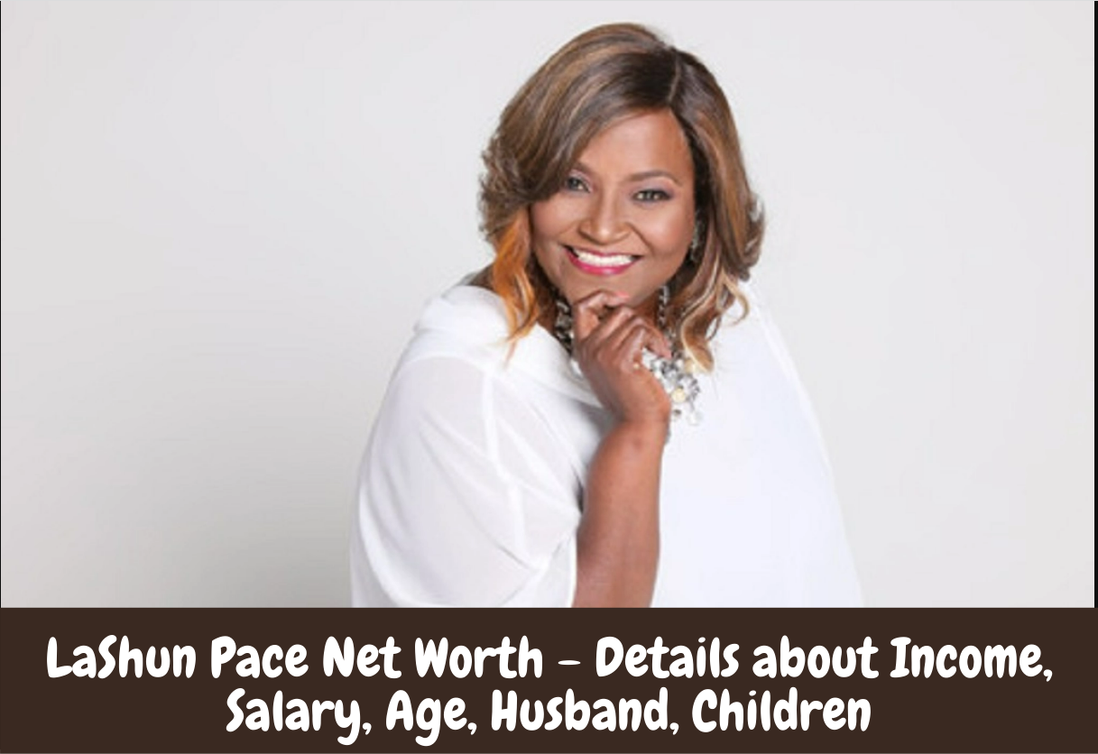 LaShun Pace Net Worth - Details about Income, Salary, Age, Husband, Children