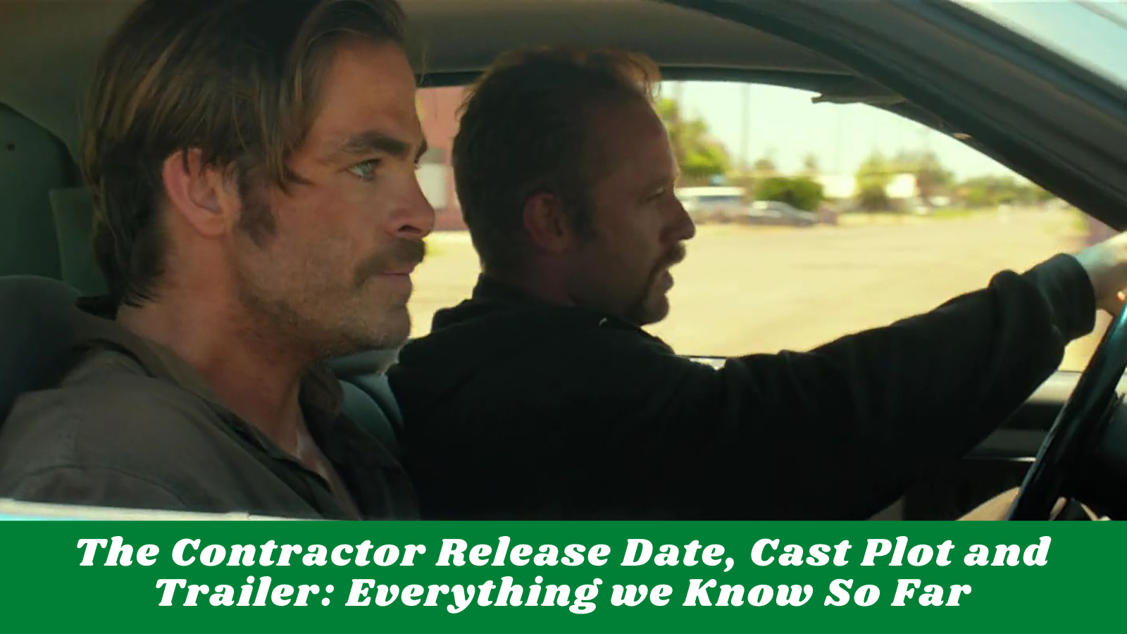 The Contractor Release Date, Cast Plot and Trailer: Everything we Know So Far
