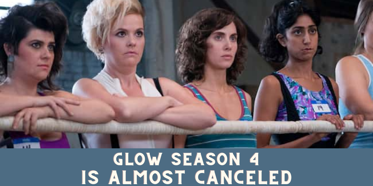 Glow Season 4 Is Almost Canceled