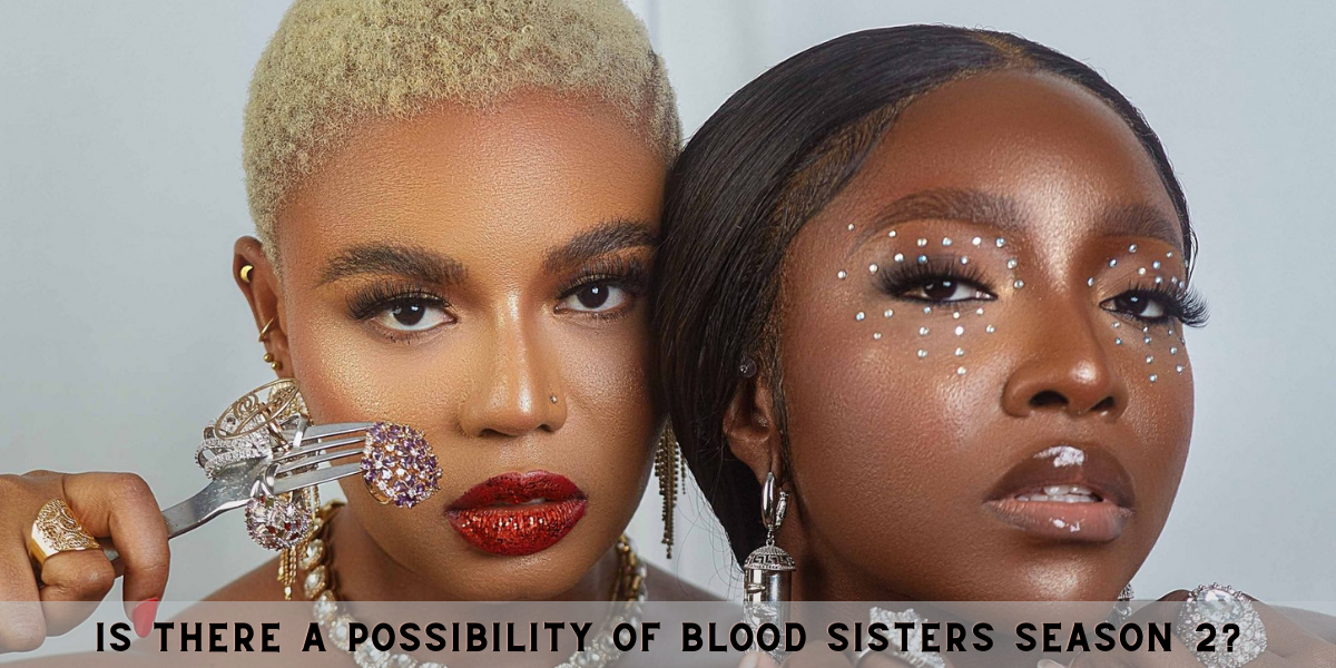 Why Is There A Possibility Of Blood Sisters Season 2?