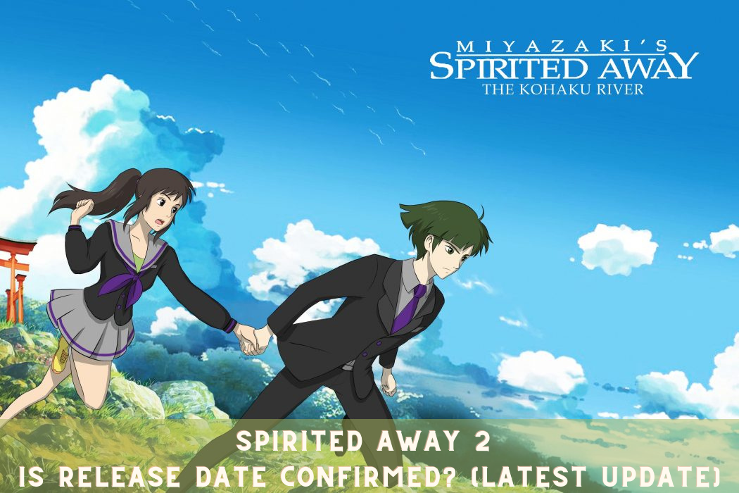 Spirited Away 2 is Release Date Confirmed? (Latest Update)