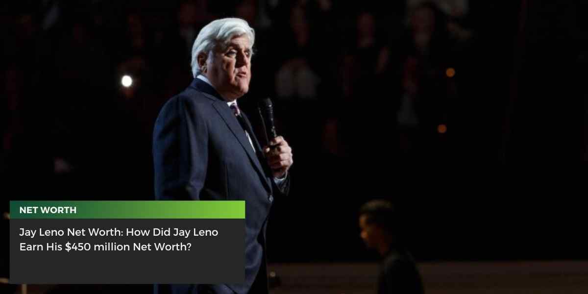 Jay Leno Net Worth: How Did Jay Leno Earn His $450 million Net Worth?