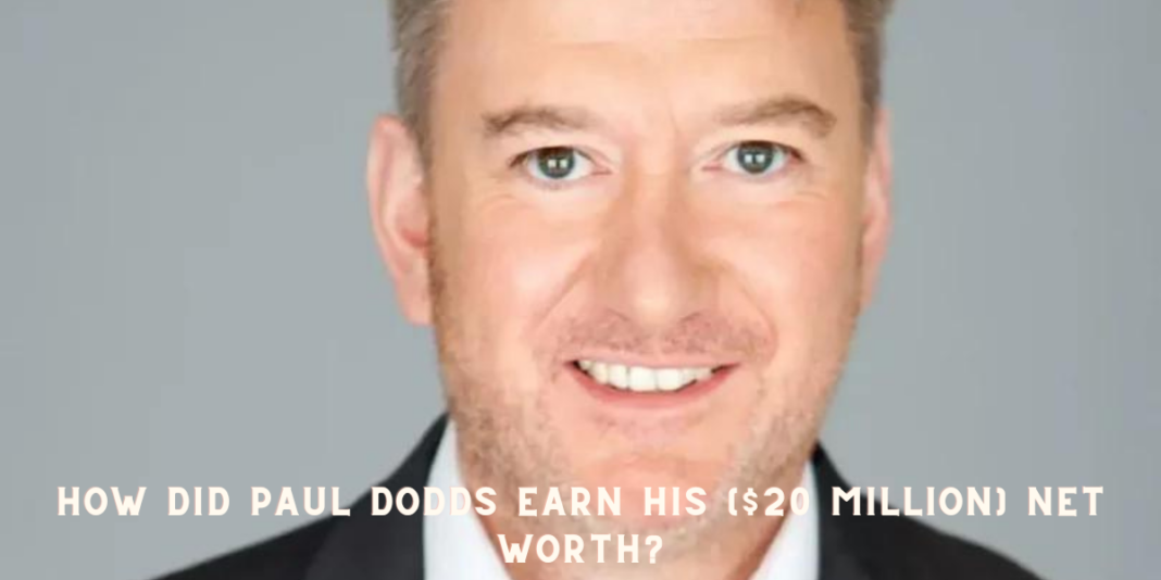 How Did Paul Dodds Earn His ($20 Million) Net Worth?