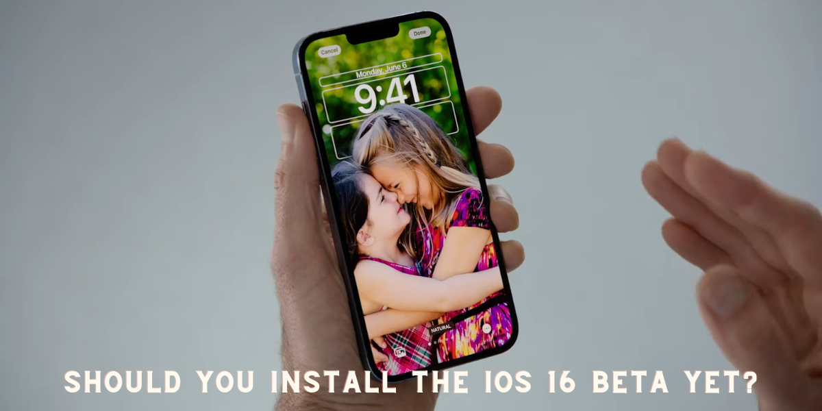 Should You Install the iOS 16 beta yet?
