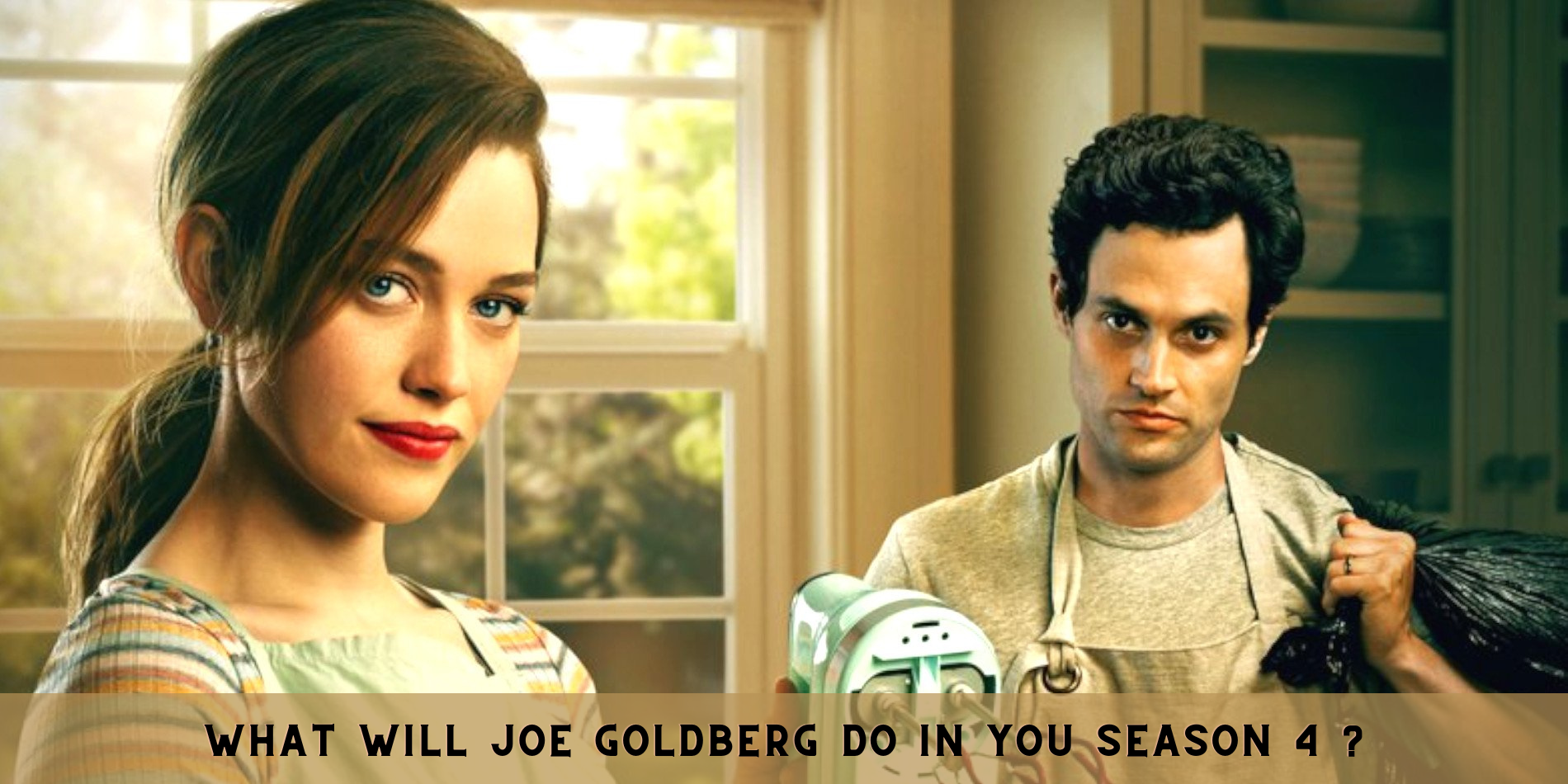 What will Joe Goldberg do in You Season 4 ?