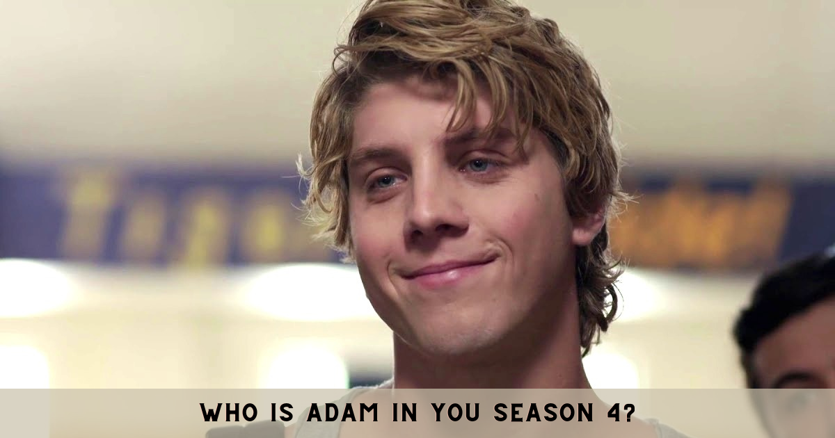 Who is Adam in You Season 4?