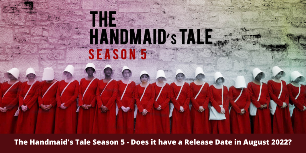 The Handmaid's Tale Season 5 - Does it have a Release Date in August 2022?
