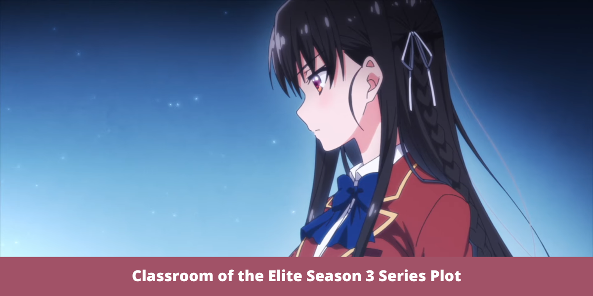Classroom of the Elite Season 3 Series Plot