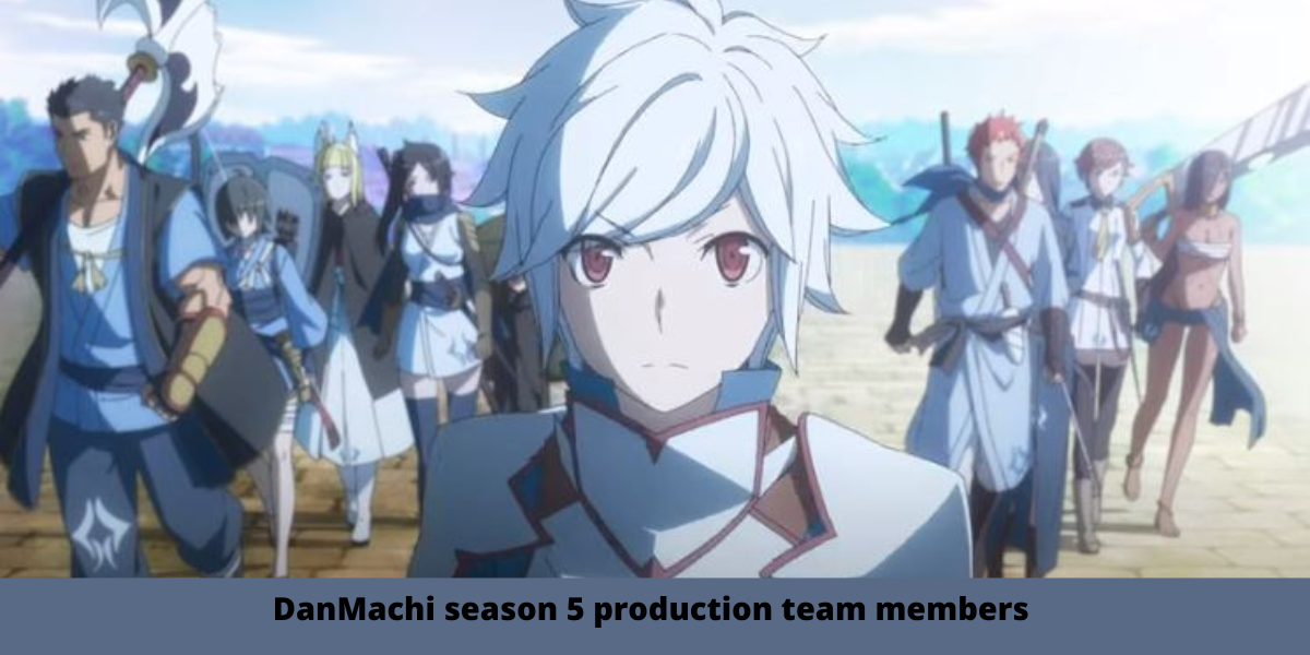 DanMachi season 5 production team members