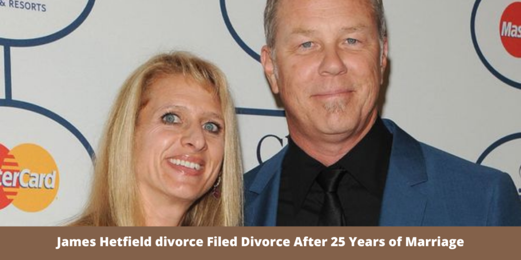 James Hetfield divorce Filed Divorce After 25 Years of Marriage