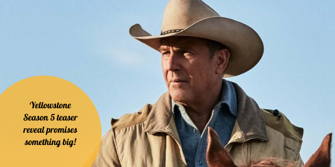Yellowstone Season 5 teaser reveal promises something big!