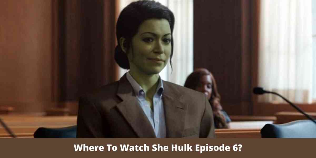 Where To Watch She Hulk Episode 6?