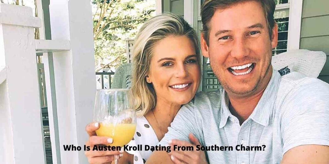 Who Is Austen Kroll Dating From Southern Charm?