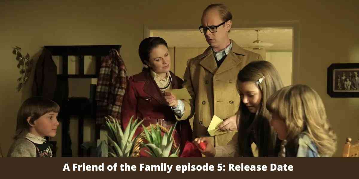A Friend of the Family episode 5: Release Date