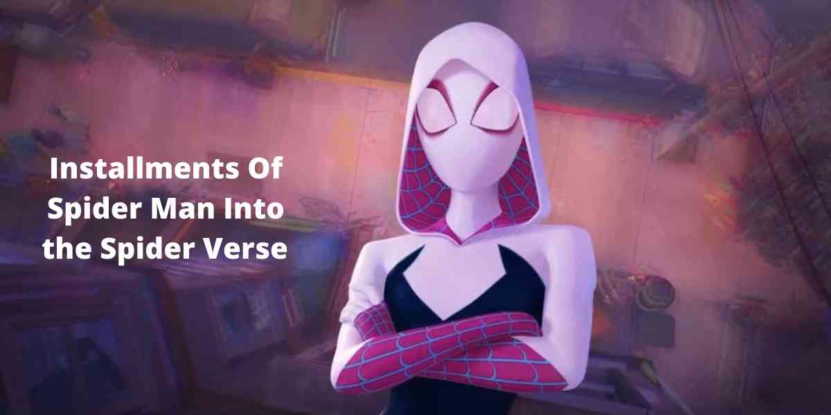 Installments Of Spider Man Into the Spider Verse