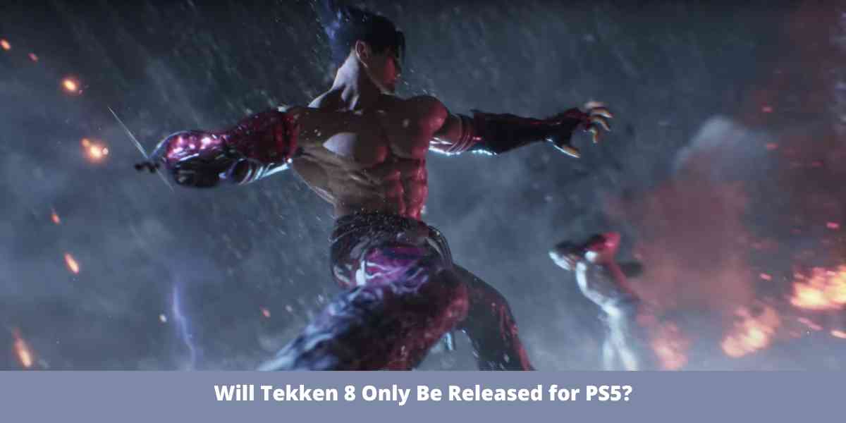 Will Tekken 8 Only Be Released for PS5?
