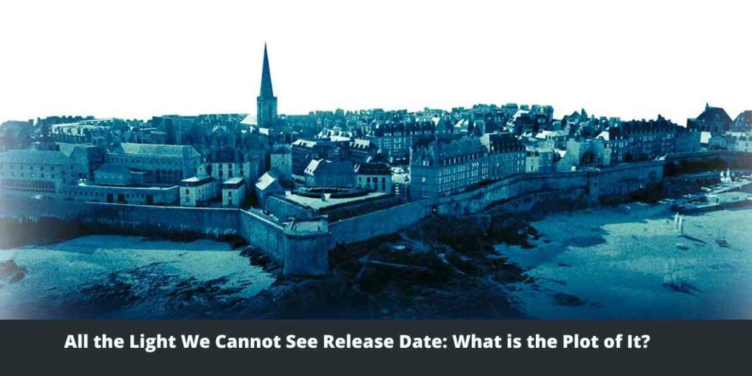 All the Light We Cannot See Release Date What is the Plot of It