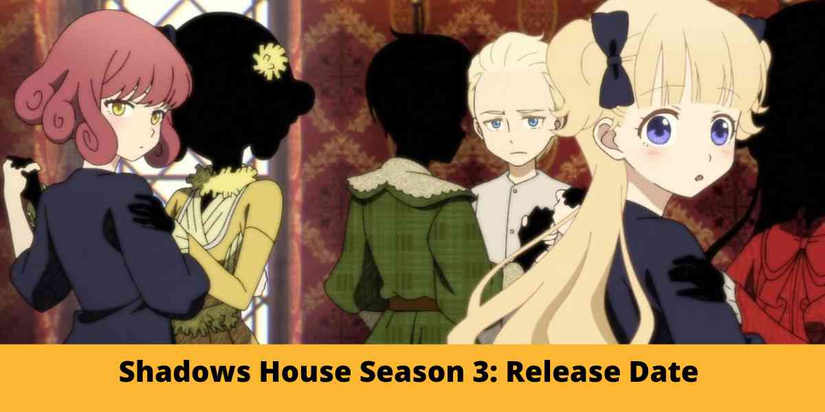 Shadows House Season 3: Release Date